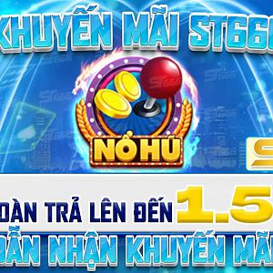 Khuyến Mãi ST666 Nổ Hũ Hoàn Trả Lên Đến 1.5% Hướng Dẫn Nhận Khuyến Mãi Chi Tiết