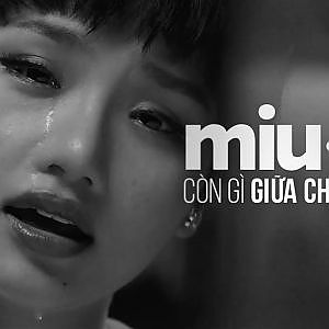 [OFFICIAL MV] CÒN GÌ GIỮA CHÚNG TA | Miu Lê Official - YouTube