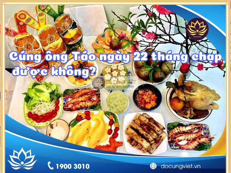 Cúng ông Táo ngày 22 tháng chạp có được không?
