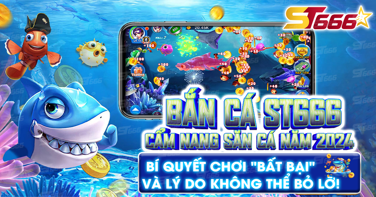 ST666 Bắn Cá – Sân Chơi Đổi Thưởng Hấp Dẫn Năm 2024